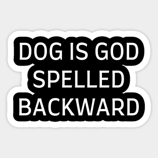 Dog is God spelled backward Sticker